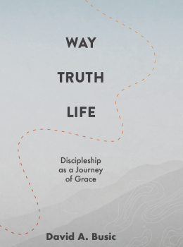 Way Truth Life: Discipleship as a Journey of Grace