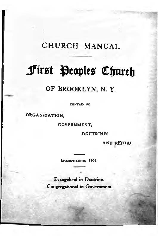 Church Manual First Peoples Church of Brooklyn, N.Y. Containing Organization, Government, Doctrines and Ritual Incorporated 1906.